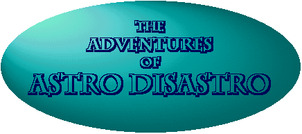 The Adventures of Astro Disastro!
